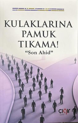 Kulaklarına Pamuk Tıkama! Son Ahid