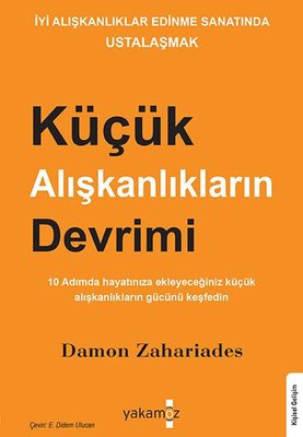 Küçük Alışkanlıkların Devrimi - İyi Alışkanlıklar Edinme Sanatında Ustalaşmak