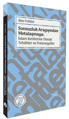 Sonsuzluk Arayışından Metalaşmaya: İslam Kentlerine Dönük Tehditler ve Potansiyeller