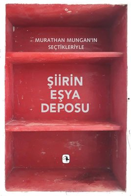 Şiirin Eşya Deposu - Murathan Mungan'ın Seçtikleriyle