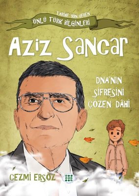 Aziz Sancar: DNA'nın Şifresini Çözen Dahi - Tarihe Yön Veren Ünlü Türk Bilginleri