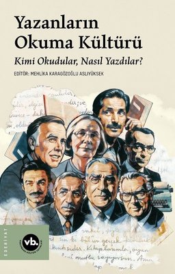 Yazanların Okuma Kültürü - Kimi Okudular Nasıl Yazdılar?