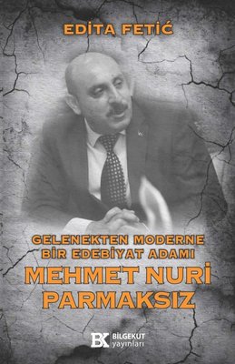 Gelenekten Moderne Bir Edebiyat Adamı: Mehmet Nuri Parmaksız