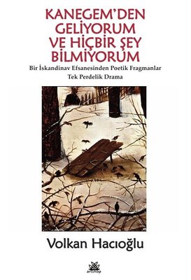 Kanegem'den Geliyorum ve Hiçbir Şey Bilmiyorum - Bir İskandinav Efsanesinden Poetik Fragmanlar - Tek