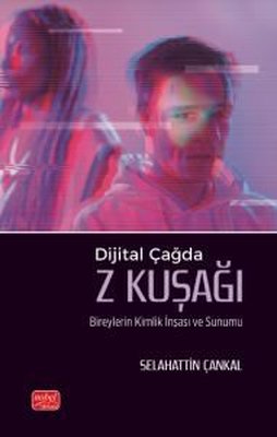 Dijital Çağda Z Kuşağı - Bireylerin Kimlik İnşası ve Sunumu