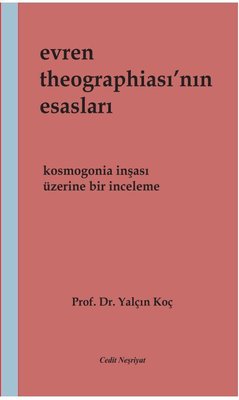 Evren Theographia'sının Esasları - Kosmogonia İnşası Üzerine Bir İnceleme