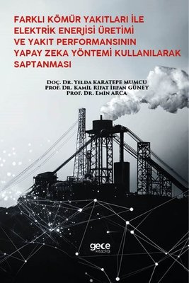 Farklı Kömür Yakıtları İle Elektrik Enerjisi Üretimi ve Yakıt Performansının Yapay Zeka Yöntemi Kullanılarak Saptanması