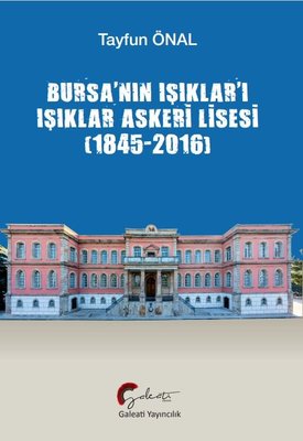 Bursa'nın Işıklar'ı Işıklar Askeri Lisesi (1845 - 2016)