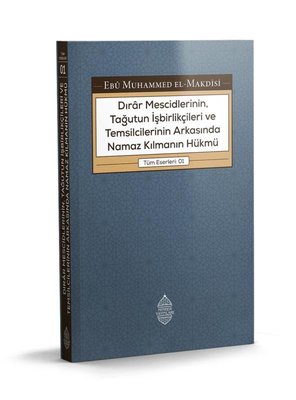 Dırar Mescidlerinin, Tağutun İşbirlikçileri ve Temsilcilerinin Arkasında Namaz Kılmanın Hükmü