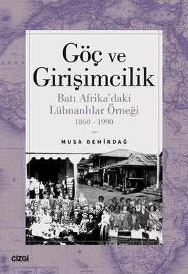 Göç ve Girişimcilik - Batı Afrika'daki Lübnanlılar Örneği 1860 - 1990