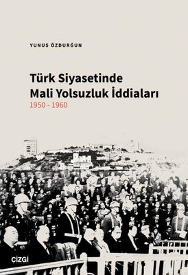 Türk Siyasetinde Mali Yolsuzluk İddiaları 1950 - 1960