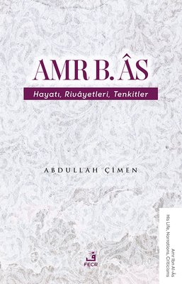 Amr b.As Hayatı Rivayetleri Tenkitler