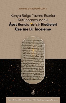 Konya Bölge Yazma Eserler Kutuphanesi'ndeki Ayet Konulu Tefsir Risaleleri Üzerine Bir İnceleme