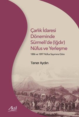 Çarlık İdaresi Döneminde Sürmeli'de (Iğdır) Nüfus ve Yerleşme - 1886 ve 1897 Nüfus Sayımına Göre