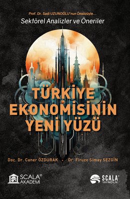 Türkiye Ekonomisinin Yeni Yüzü - Sektörel Analizler ve Öneriler