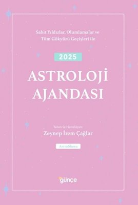 2025 Astroloji Ajandası - Sabit Yıldızlar Olumlamalar ve Tüm Gökyüzü Geçişleri İle