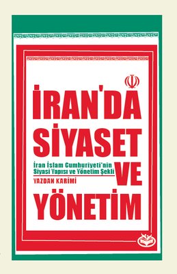 İran'da Siyaset ve Yönetim - İran İslam Cumhuriyeti'nin Siyasi Yapısı ve Yönetim Şekli