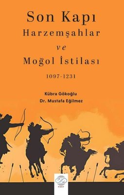 Son Kapı: Harzemşahlar ve Moğol İstilası 1097 - 1234