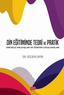 Din Eğitiminde Teori ve Pratik - Dini Bilgi Anlayışları ve Öğretim Uygulamaları