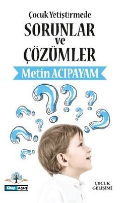 Çocuk Yetiştirmede Sorunlar ve Çözümler