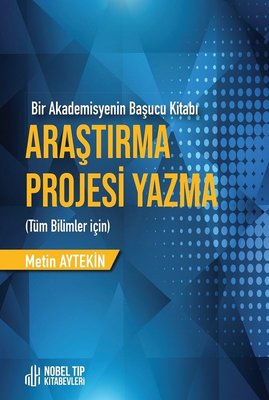 Araştırma Projesi Yazma - Bir Akademisyenin Başucu Kitabı - Tüm Bilimler İçin