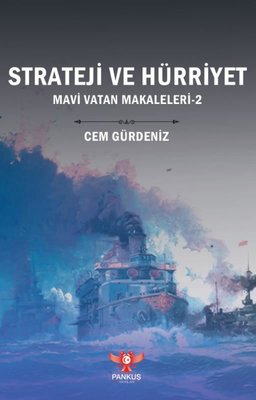 Strateji ve Hürriyet - Mavi Vatan Makaleleri 2