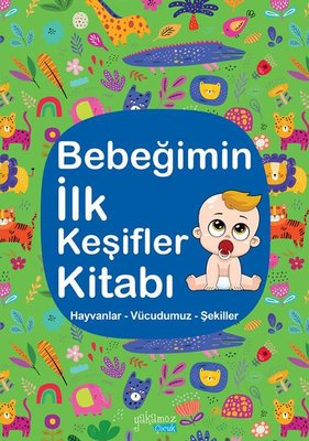 Bebeğimin İlk Keşifler Kitabı - Yeşil - Hayvanlar - Vücudumuz - Şekiller