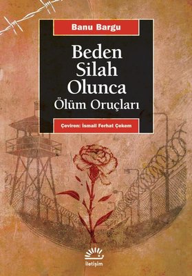 Beden Silah Olunca - Ölüm Oruçları