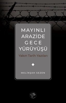 Mayınlı Arazide Gece Yürüyüşü - Yakın Tarih Yazıları