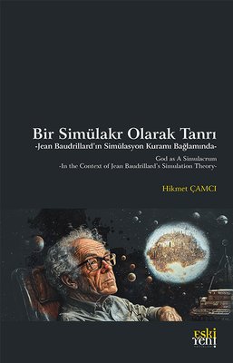 Bir Simulakr Olarak Tanrı - Jean Baudrillard'ın Simulasyon Kuramı Bağlamında