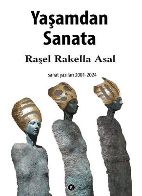 Yaşamdan Sanata: Sanat Yazıları 2001 - 2024