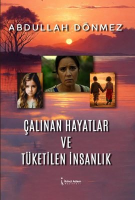 Çalınan Hayatlar ve Tüketilen İnsanlık