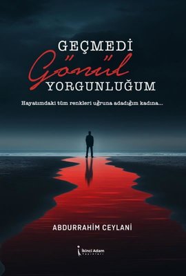 Geçmedi Gönül Yorgunluğum