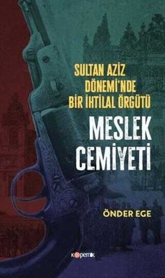 Sultan Aziz Döneminde Bir İhtilal Örgütü - Meslek Cemiyeti