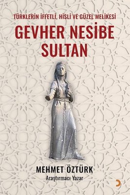 Gevher Nesibe Sultan - Türklerin İffetli, Hisli ve Güzel Melikesi