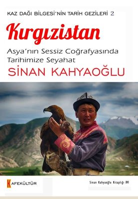 Kırgızistan: Asya'nın Sessiz Coğrafyasında Tarihimize Seyahat - Kaz Dağı Bilgesi'nin Tarih Gezileri