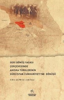 Geri Dönüş Yasası Çerçevesinde Ahıska Türklerinin Gürcistan Cumhuriyeti'ne Dönüşü