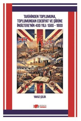 Tarihinden Toplumuna Toplumundan Edebiyat ve Şiirine İngiltere'nin 400 Yılı: 1500 - 1900