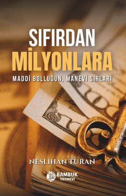 Sıfırdan Milyonlara - Maddi Bolluğun, Manevi Sırları