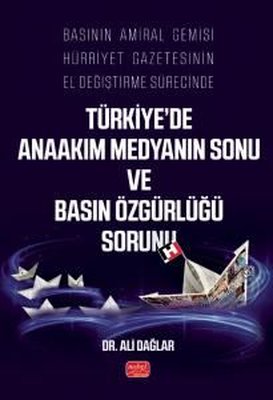 Basının Amiral Gemisi Hürriyet Gazetesinin El Değiştirme Sürecinde Türkiye'de Anaakım Medyanın Sonu