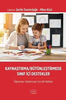 Kaynaştırma - Bütünleştirmede Sınıf İçi Destekler - Öğretmen Yardımcıları İçin Bir Rehber