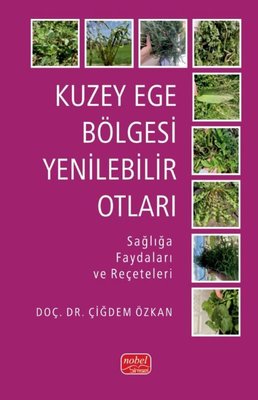 Kuzey Ege Bölgesi Yenilebilir Otları - Sağlığa Faydaları ve Reçeteleri