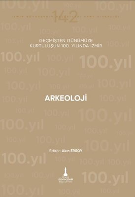 Arkeoloji - Geçmişten Günümüze Kurtuluşunun 100.Yılında İzmir