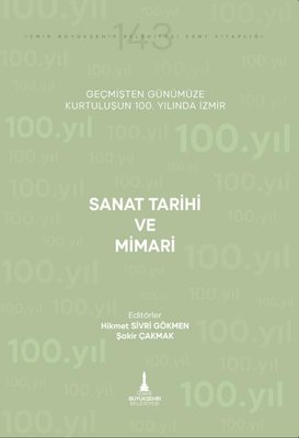 Sanat Tarihi ve Mimari - Geçmişten Günümüze Kurtuluşunun 100. Yılında İzmir