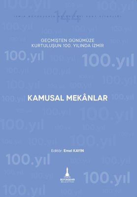 Kamusal Mekanlar - Geçmişten Günümüze Kurtuluşunun 100. Yılında İzmir