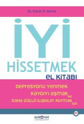 İyi Hissetmek El Kitabı - Depresyonu Yenmek Kaygıyı Aşmak ve Daha Güçlü İlişkiler Kurmak İçin