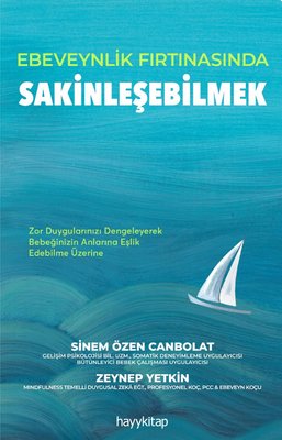 Ebeveynlik Fırtınasında Sakinleşebilmek - Zor Duygularınızı Dengeleyerek Bebeğinizin Anılarına Eşlik