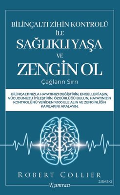 Bilinçaltı Zihin Kontrolü İle Sağlıklı Yaşa ve Zengin Ol Çağların Sırrı