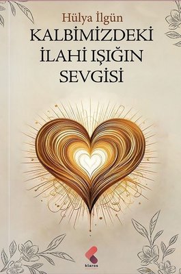 Kalbimizdeki İlahi Işığın Sevgisi