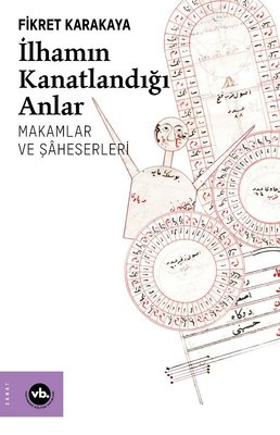 İlhamın Kanatlandığı Anlar- Makamlar ve Şaheserleri